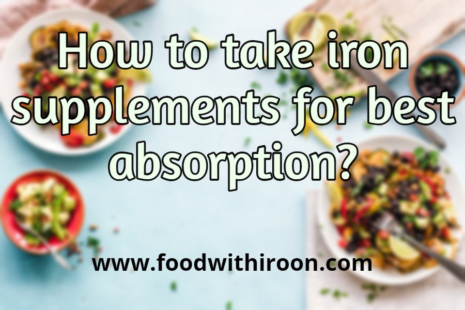 Types of Ways to Take Iron Supplements for Best Absorption